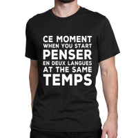 Bilingual Humor Saying Ce Moment When You Start1 Classic T-shirt | Artistshot