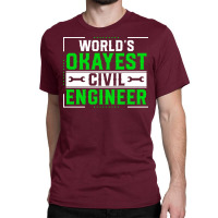 Funny Civil Engineering World Okayest Civil Engine Classic T-shirt | Artistshot