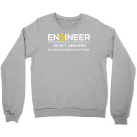 Funny Engineering Shirts Im Not Arguing Im Just Ex Crewneck Sweatshirt | Artistshot