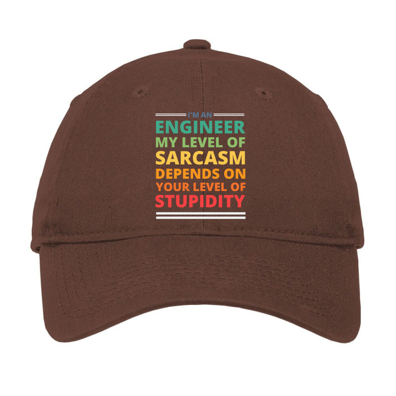 Im An Engineer My Level Of Sarcasm Depends On Your Adjustable Cap by izetecabangp | Artistshot