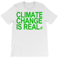 Climate Change Is Real Green Quote T-shirt | Artistshot