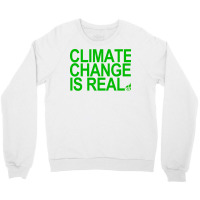 Climate Change Is Real Green Quote Crewneck Sweatshirt | Artistshot