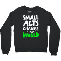 Go Green Small Acts Change The World Zero Waste Ec Crewneck Sweatshirt | Artistshot