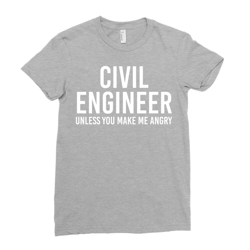 Civil Engineer Unless You Make Me Angry Girl Ladies Fitted T-Shirt by shippesaruura | Artistshot