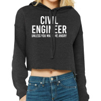 Civil Engineer Unless You Make Me Angry Girl Cropped Hoodie | Artistshot