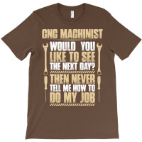 Cnc Machinist Next Day Gift Present Machine T-shirt | Artistshot