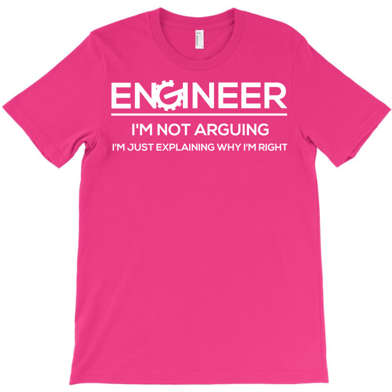 Funny Engineering Shirts Im Not Arguing Im Just Ex T-Shirt by gerezzdralad | Artistshot