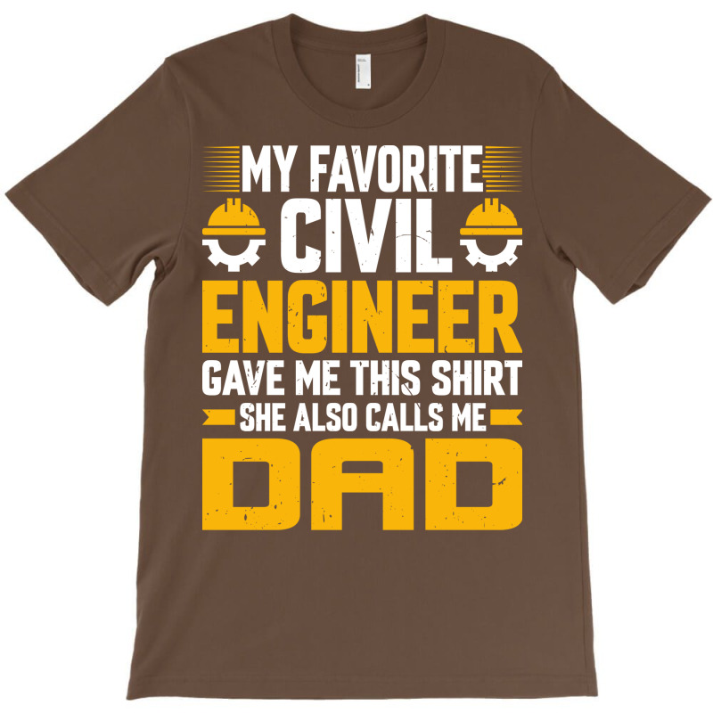 My Favorite Civil Engineer Calls Me Dad Civil Engi T-Shirt by zemkamajoor1 | Artistshot