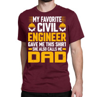 My Favorite Civil Engineer Calls Me Dad Civil Engi Classic T-shirt | Artistshot