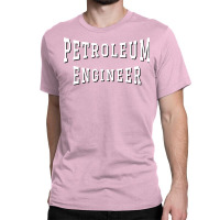 Petroleum Engineer In White Color Text Aesthetic Classic T-shirt | Artistshot