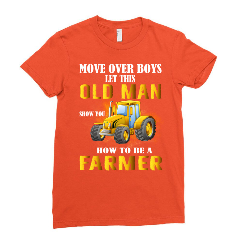 Over Boys This Old Man Show You How To Be Farmer N Ladies Fitted T-Shirt by quinneahsm1 | Artistshot