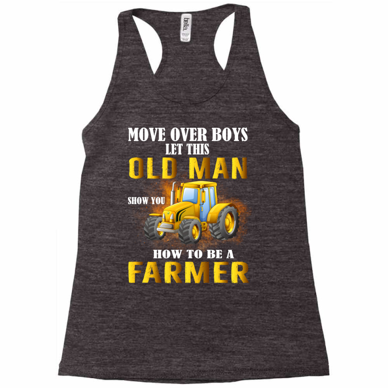 Over Boys This Old Man Show You How To Be Farmer N Racerback Tank by quinneahsm1 | Artistshot