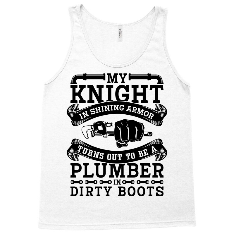 My Knight In Shining Armor Plumber Plumbing Pipe R Tank Top by zemkamajoor1 | Artistshot