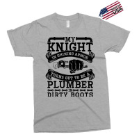 My Knight In Shining Armor Plumber Plumbing Pipe R Exclusive T-shirt | Artistshot