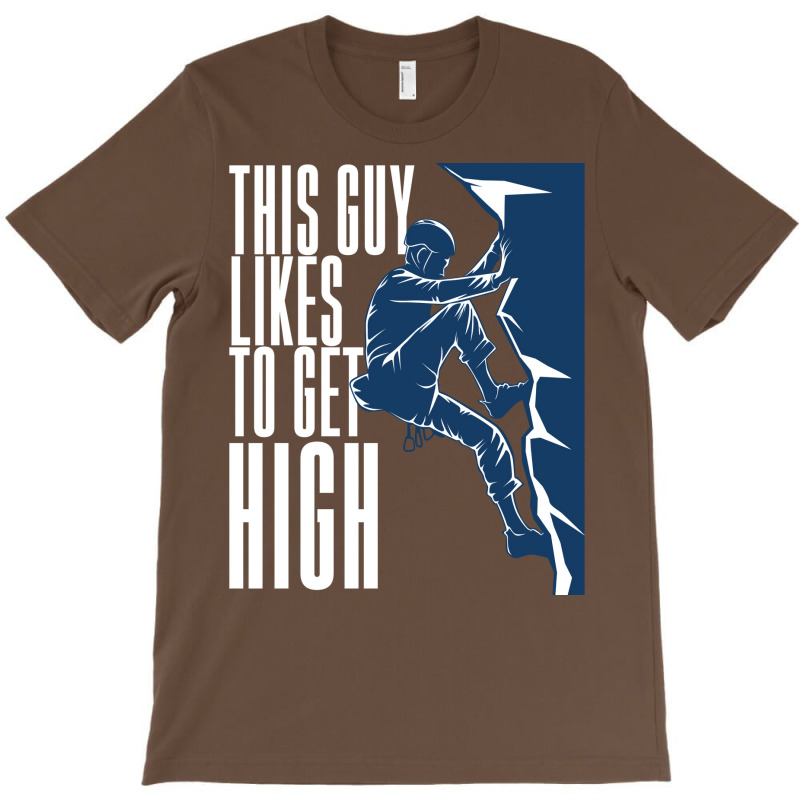 Climbing This Guy Likes To Get High T-shirt | Artistshot