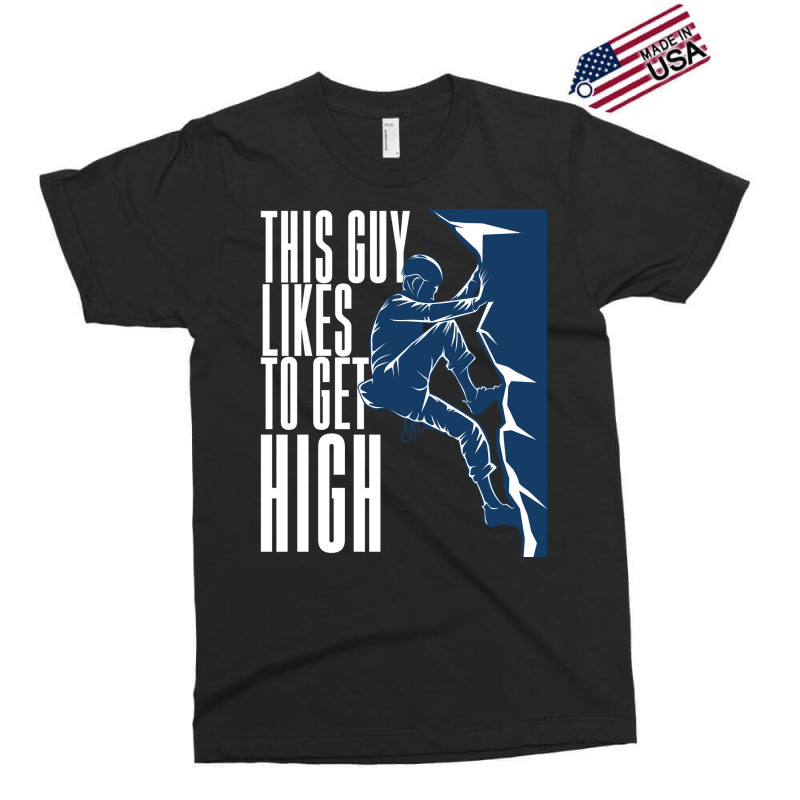 Climbing This Guy Likes To Get High Exclusive T-shirt | Artistshot