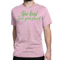 Bee Kind Save Your Planet Travel Classic T-shirt | Artistshot