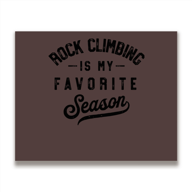 Rock Climbing Is My Favorite Season Girl Metal Print Horizontal | Artistshot