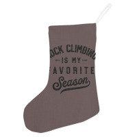 Rock Climbing Is My Favorite Season Girl Holiday Stocking | Artistshot