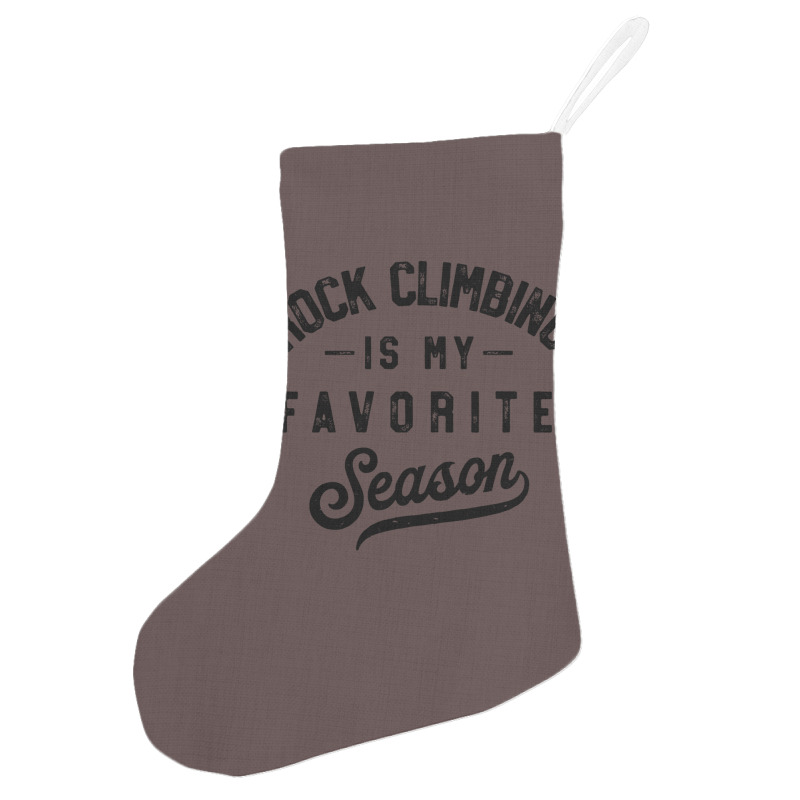 Rock Climbing Is My Favorite Season Girl Holiday Stocking | Artistshot