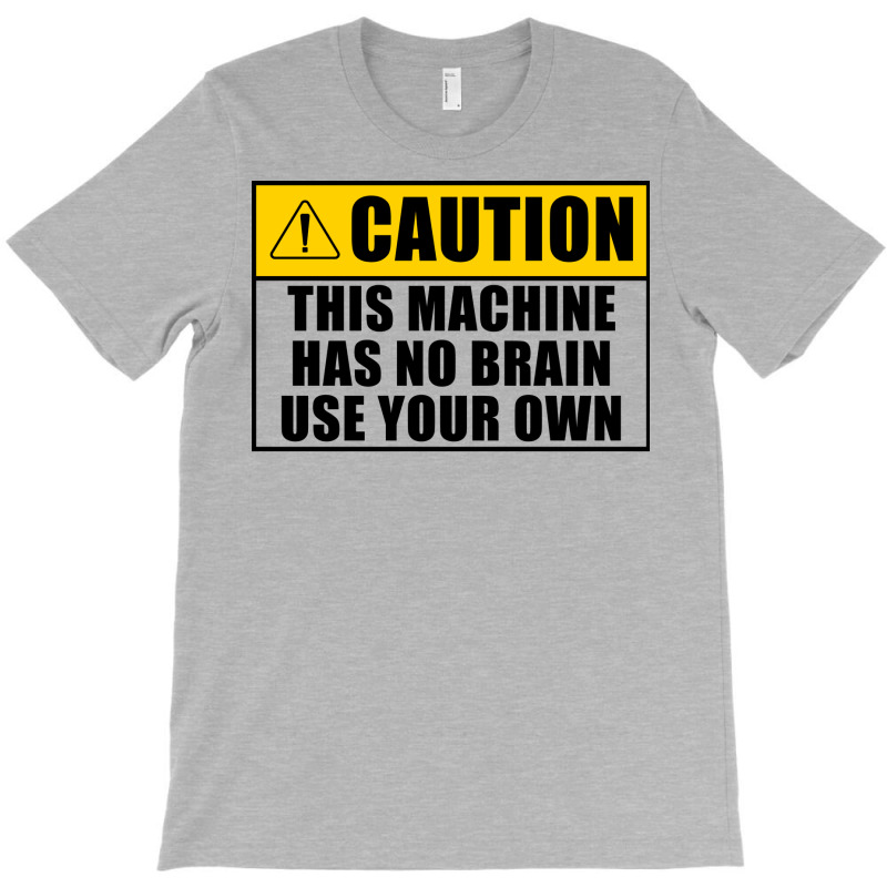 This Machine Has No Brain Use Your Own Cool T-shirt | Artistshot