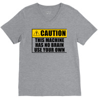 This Machine Has No Brain Use Your Own Cool V-neck Tee | Artistshot