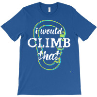 I Would Climb That Climbing Carabiners Cute T-shirt | Artistshot