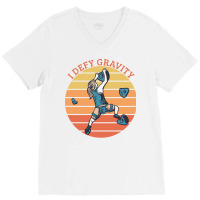 Climbing I Defy Gravity V-neck Tee | Artistshot