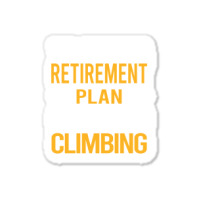 Funny My Retirement Plan Climbing Climb Climber Mu Sticker | Artistshot