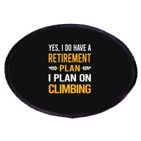 Funny My Retirement Plan Climbing Climb Climber Mu Oval Patch | Artistshot