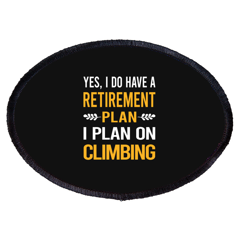 Funny My Retirement Plan Climbing Climb Climber Mu Oval Patch | Artistshot