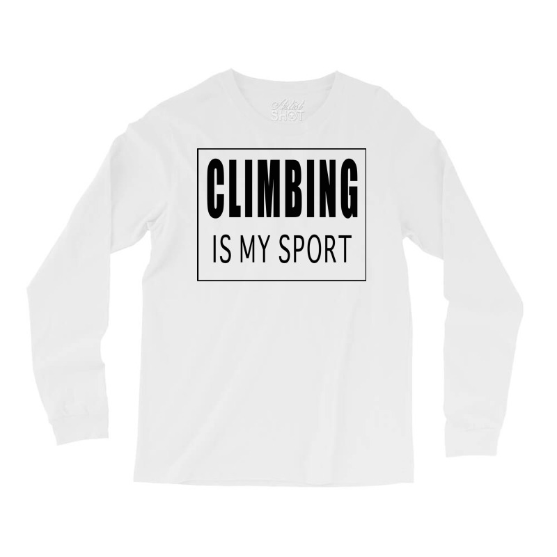 Climbing Is My Sport Green Long Sleeve Shirts | Artistshot