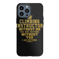 Climbing Instructor Perfect Present For Mother Dad Iphone 13 Pro Max Case | Artistshot