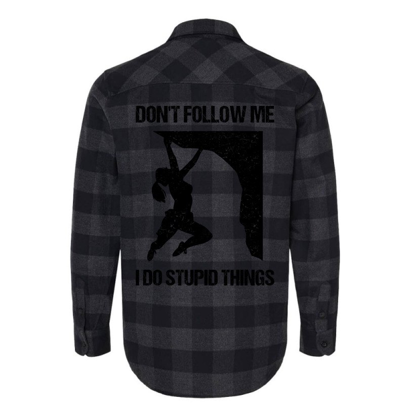 Dont Follow Me I Do Stupid Things Rock Climbing Vi Flannel Shirt | Artistshot