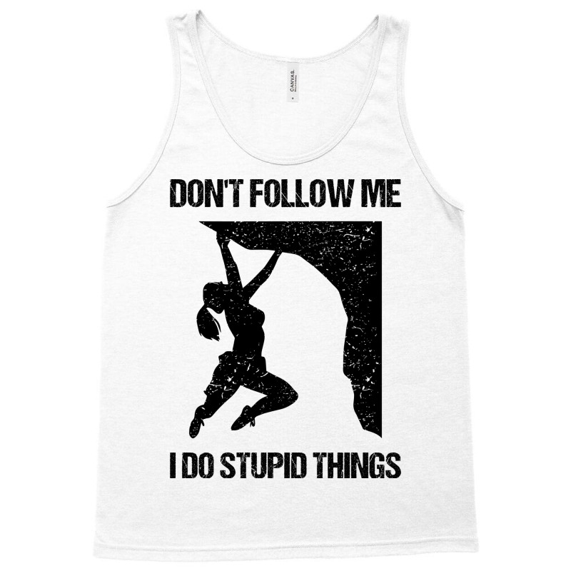 Dont Follow Me I Do Stupid Things Rock Climbing Vi Tank Top | Artistshot