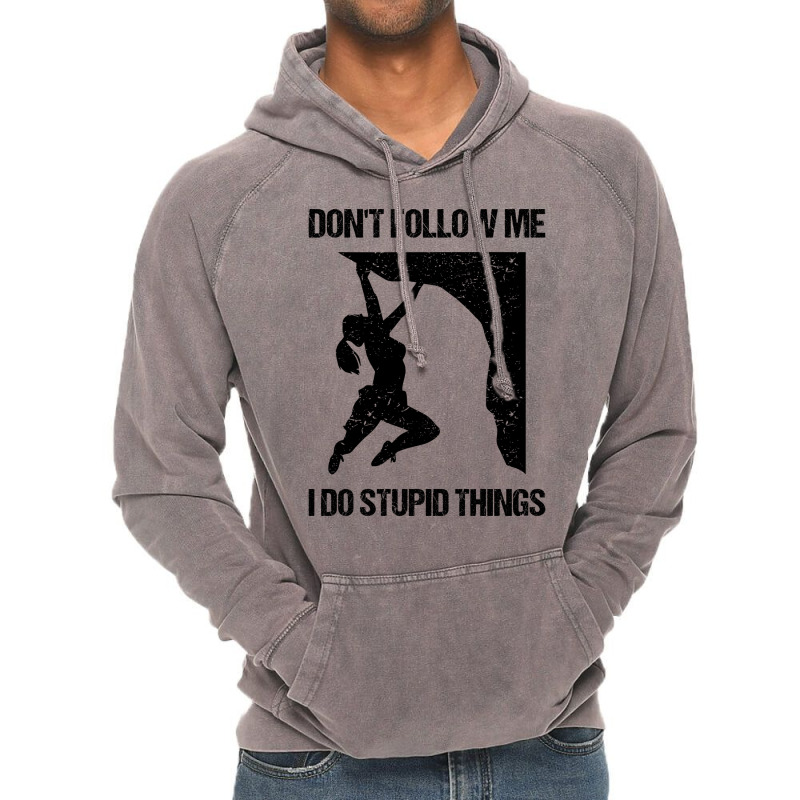 Dont Follow Me I Do Stupid Things Rock Climbing Vi Vintage Hoodie | Artistshot