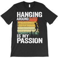 Hanging Around Is My Passion Funny Climbing Hippie T-shirt | Artistshot