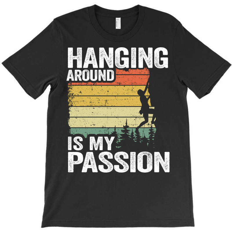 Hanging Around Is My Passion Funny Climbing Hippie T-shirt | Artistshot