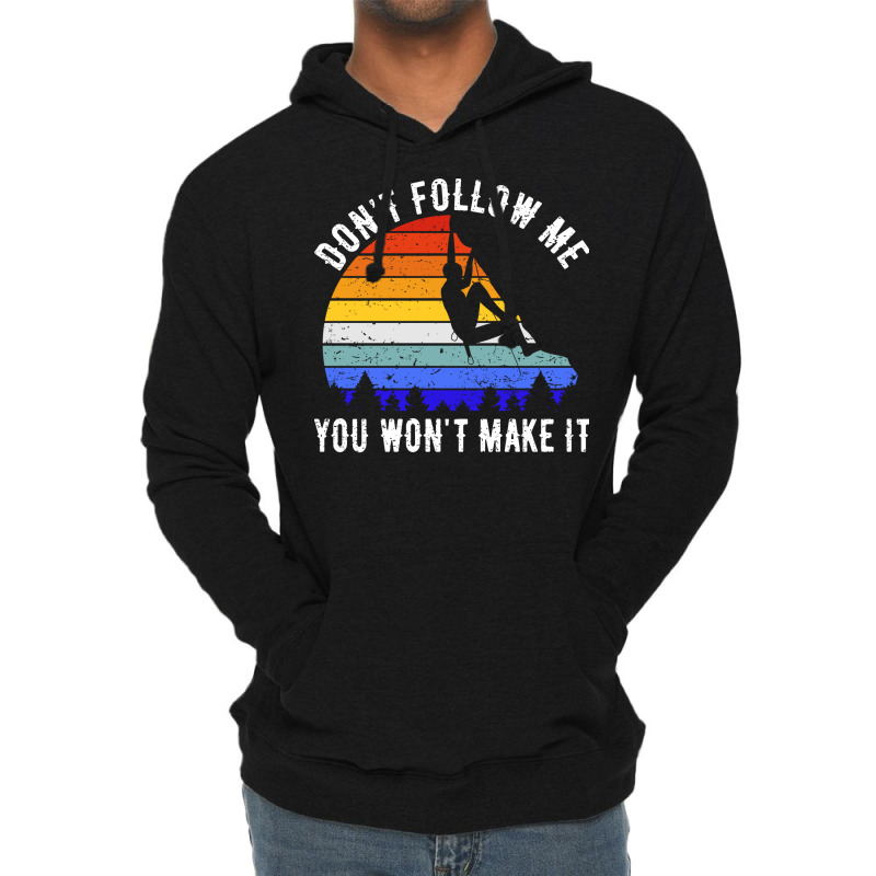 Dont Follow Me You Wont Make It Rock Climbing V Lightweight Hoodie | Artistshot