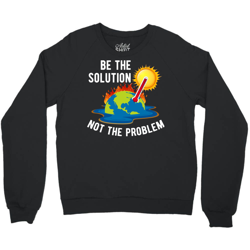 Be The Solution Climate Change Crisis Yellow Crewneck Sweatshirt | Artistshot