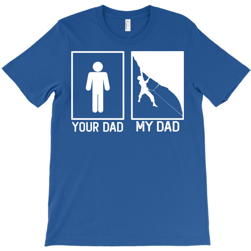 Climbing Your Dad Vs My Dad Climber Dad Gift Tumbl T-shirt | Artistshot