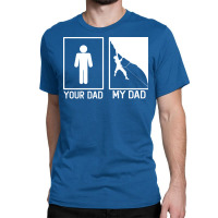 Climbing Your Dad Vs My Dad Climber Dad Gift Tumbl Classic T-shirt | Artistshot