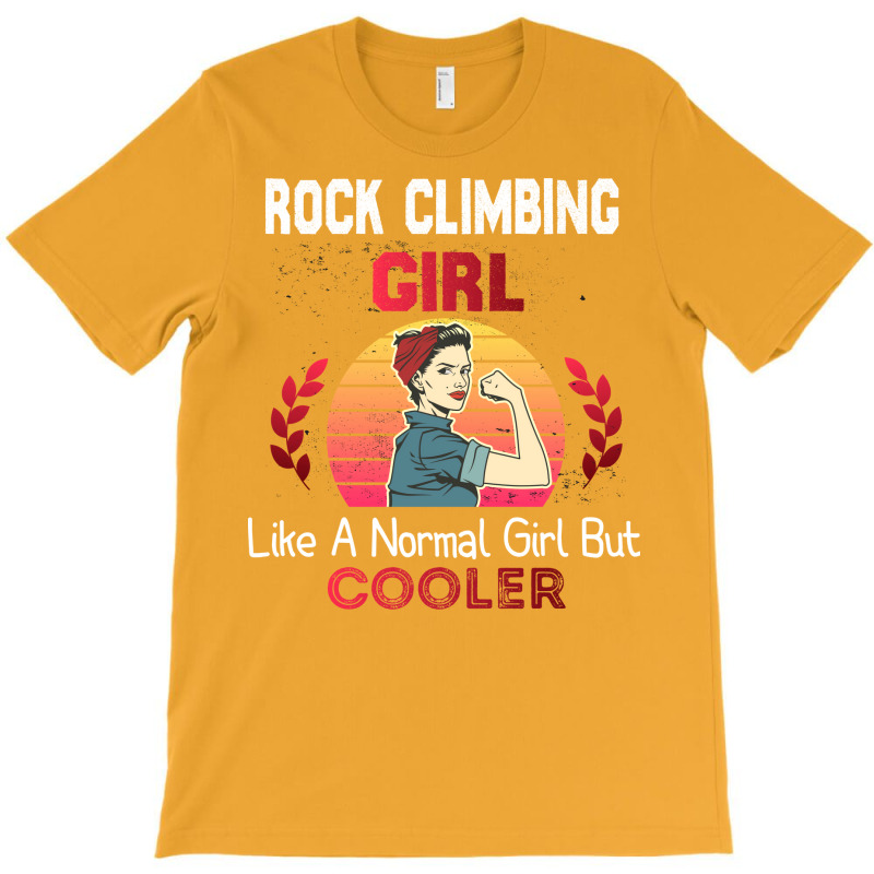 Rock Climbing Girl Like A Normal Girl But Cooler R T-shirt | Artistshot