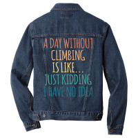 A Day Without Climbing Is Like Just Kidding I Have Men Denim Jacket | Artistshot