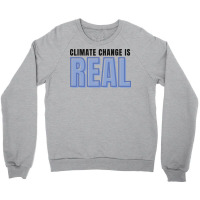 Climate Change Is Real Love Crewneck Sweatshirt | Artistshot