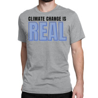 Climate Change Is Real Love Classic T-shirt | Artistshot