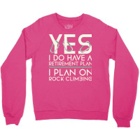 Retirement Plan Rock Climbing Cute Crewneck Sweatshirt | Artistshot