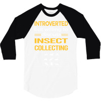 Funny Introverted Insect Collecting Funny 3/4 Sleeve Shirt | Artistshot