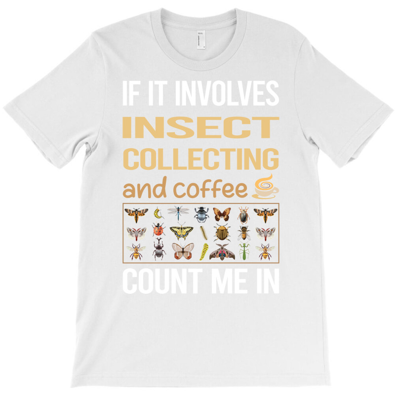 If It Involves Coffee Insect Collecting Gift T-shirt | Artistshot