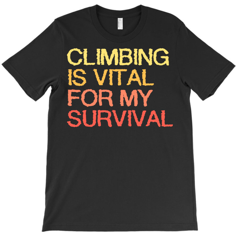 Climbing Is Vital For My Survival Blue T-shirt | Artistshot